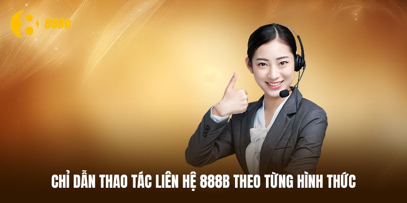 Chỉ dẫn thao tác liên hệ 888B theo từng hình thức