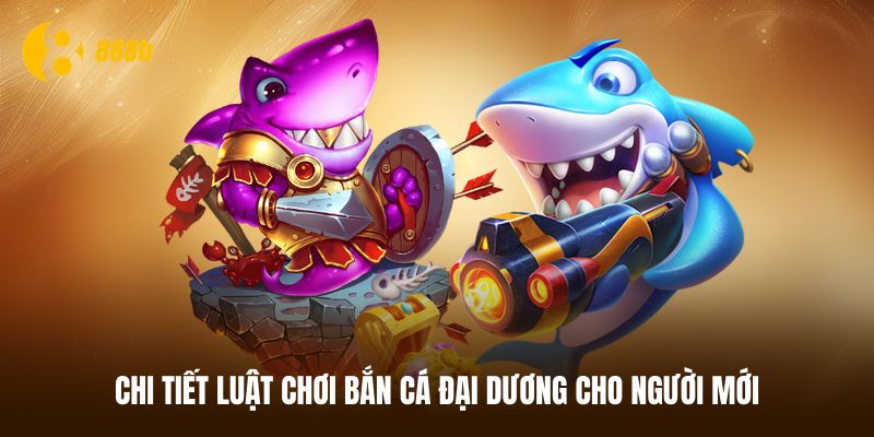 Luật chơi bắn cá đại dương cơ bản cho tân thủ