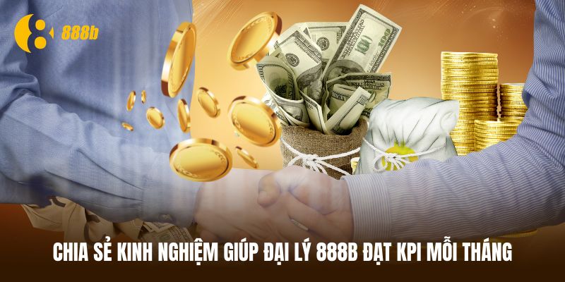 Bí quyết để trở thành đại lý 888B xuất sắc mỗi tháng