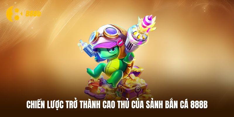 Bật mí 2 kỹ thuật săn mồi của các cao thủ bắn cá 888B