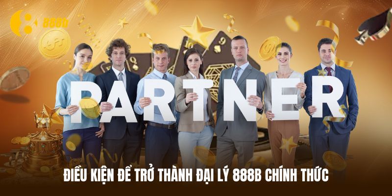 Điều kiện xét duyệt yêu cầu đăng ký làm đại lý 888B