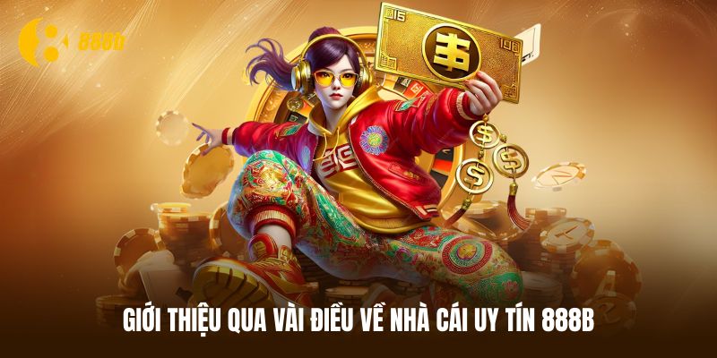 Tổng quan vài điều thú vị về nhà cái uy tín 888B