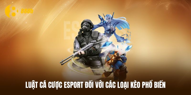 Luật cá cược Esport với các loại kèo phổ biến nhất
