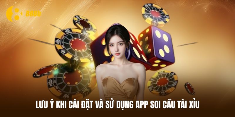 Vài lưu ý trong quá trình áp dụng app soi cầu tài xỉu