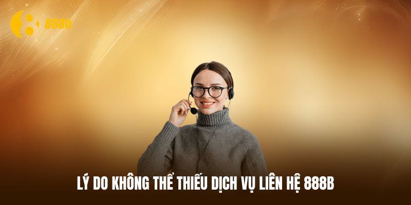 Vai trò to lớn của đội ngũ chăm sóc khách hàng 888B
