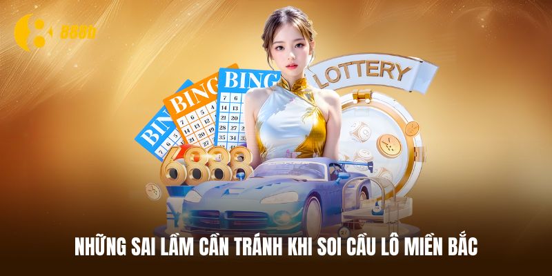 Sai lầm người chơi cần tránh khi soi cầu lô miền Bắc