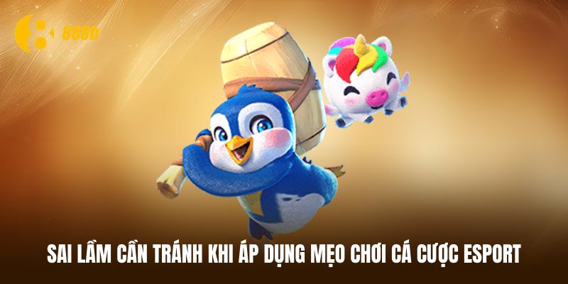 Sai lầm hay mắc phải khi áp dụng mẹo chơi cá cược Esport