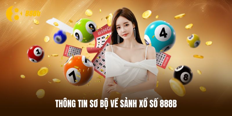 Những thông tin đáng chú ý của sảnh xổ số 888B