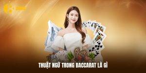Thuật ngữ trong Baccarat là gì?