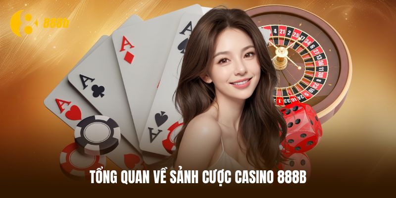 Giới thiệu chung về sảnh giải trí casino 888B